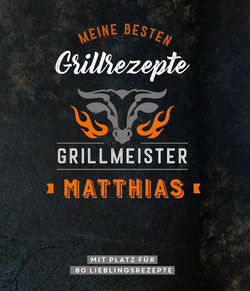 Meine besten Grillrezepte. Grillmeister Matthias: Mit Platz für 80 Lieblingsrezepte