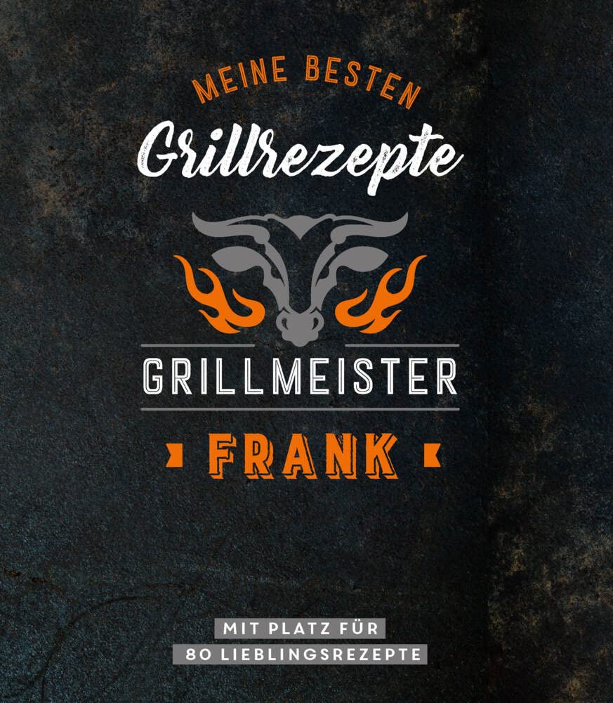 Meine besten Grillrezepte. Grillmeister Frank: Mit Platz für 80 Lieblingsrezepte