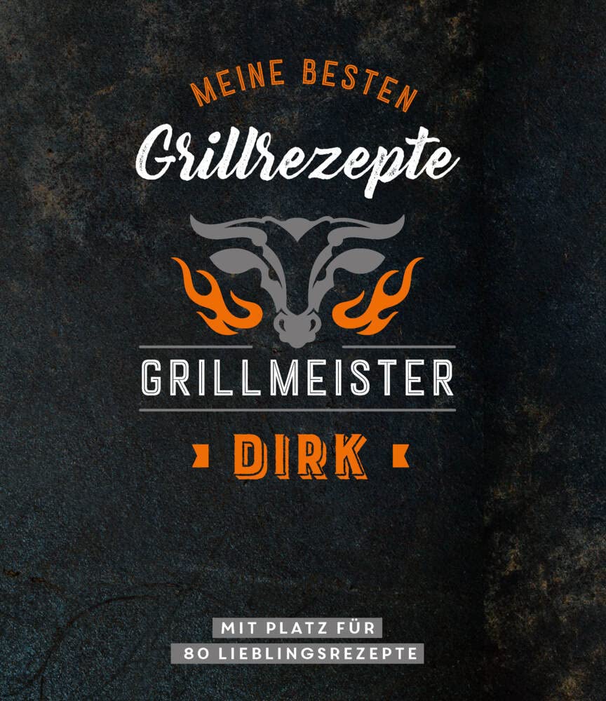 Meine besten Grillrezepte. Grillmeister Dirk: Mit Platz für 80 Lieblingsrezepte