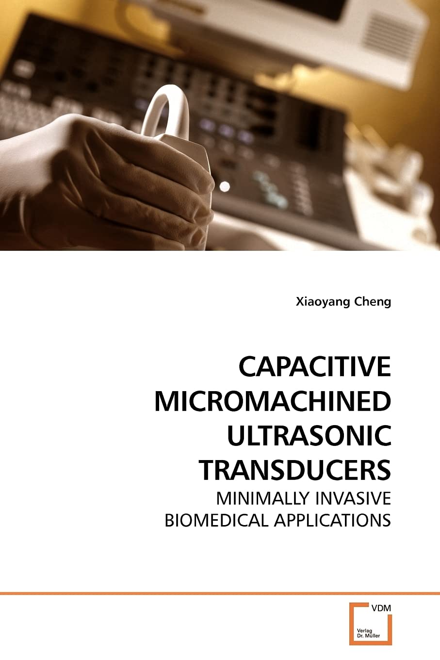 CAPACITIVE MICROMACHINED ULTRASONIC TRANSDUCERS: MINIMALLY INVASIVE BIOMEDICAL APPLICATIONS