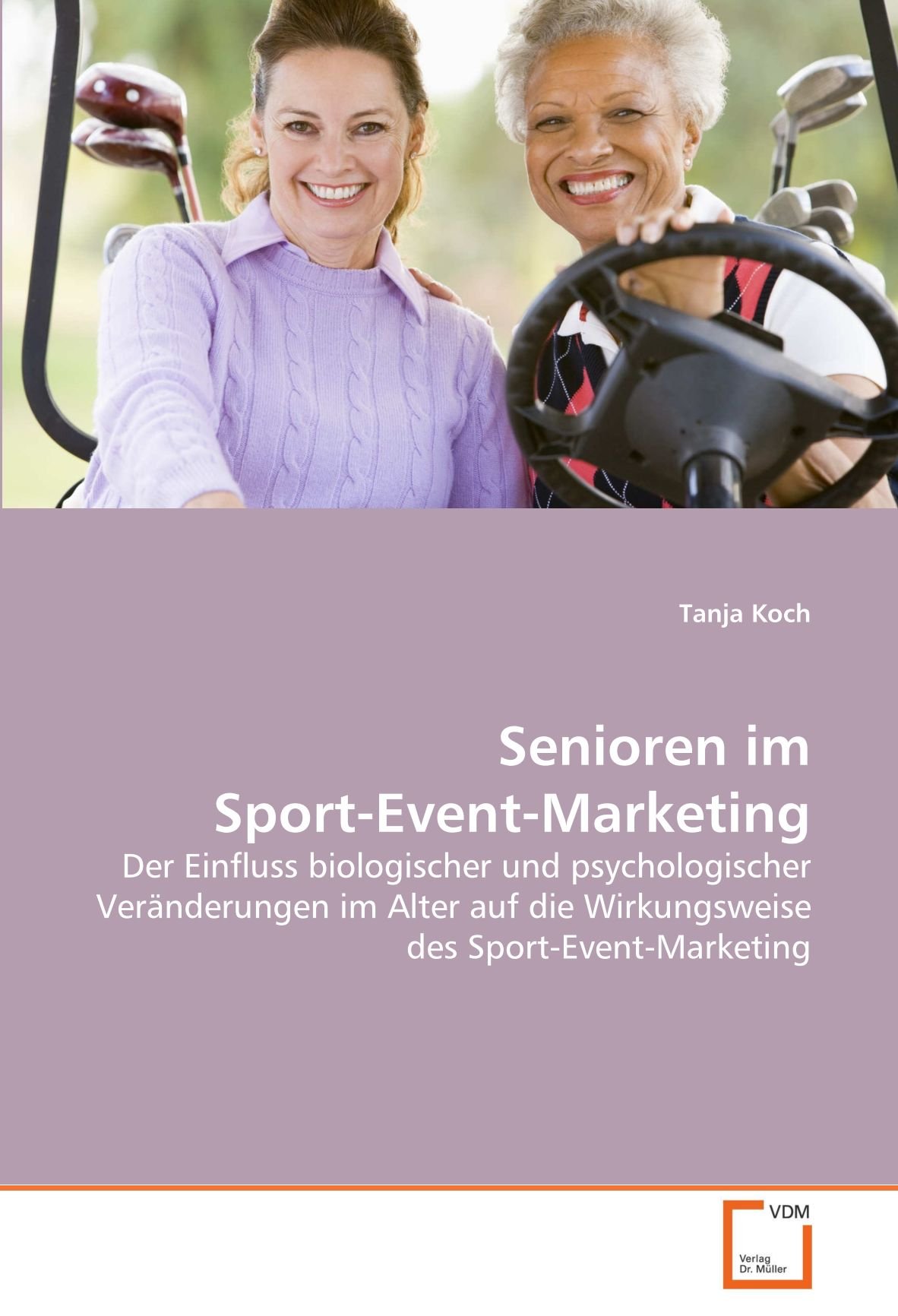 Senioren im Sport-Event-Marketing: Der Einfluss biologischer und psychologischer Veränderungen im Alter auf die Wirkungsweise des Sport-Event-Marketing (German Edition)