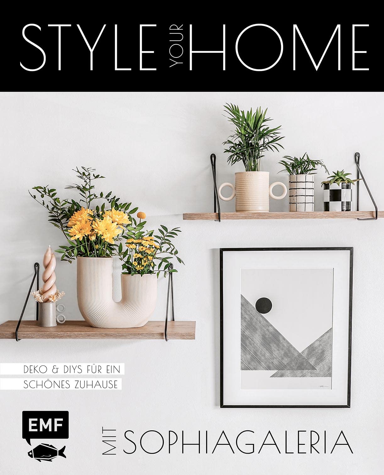Style your Home mit sophiagaleria: Deko und DIYs für ein schönes Zuhause: Saisonale Projekte mit Twisted Candles, Trockenblumen, Wandgestaltung und mehr