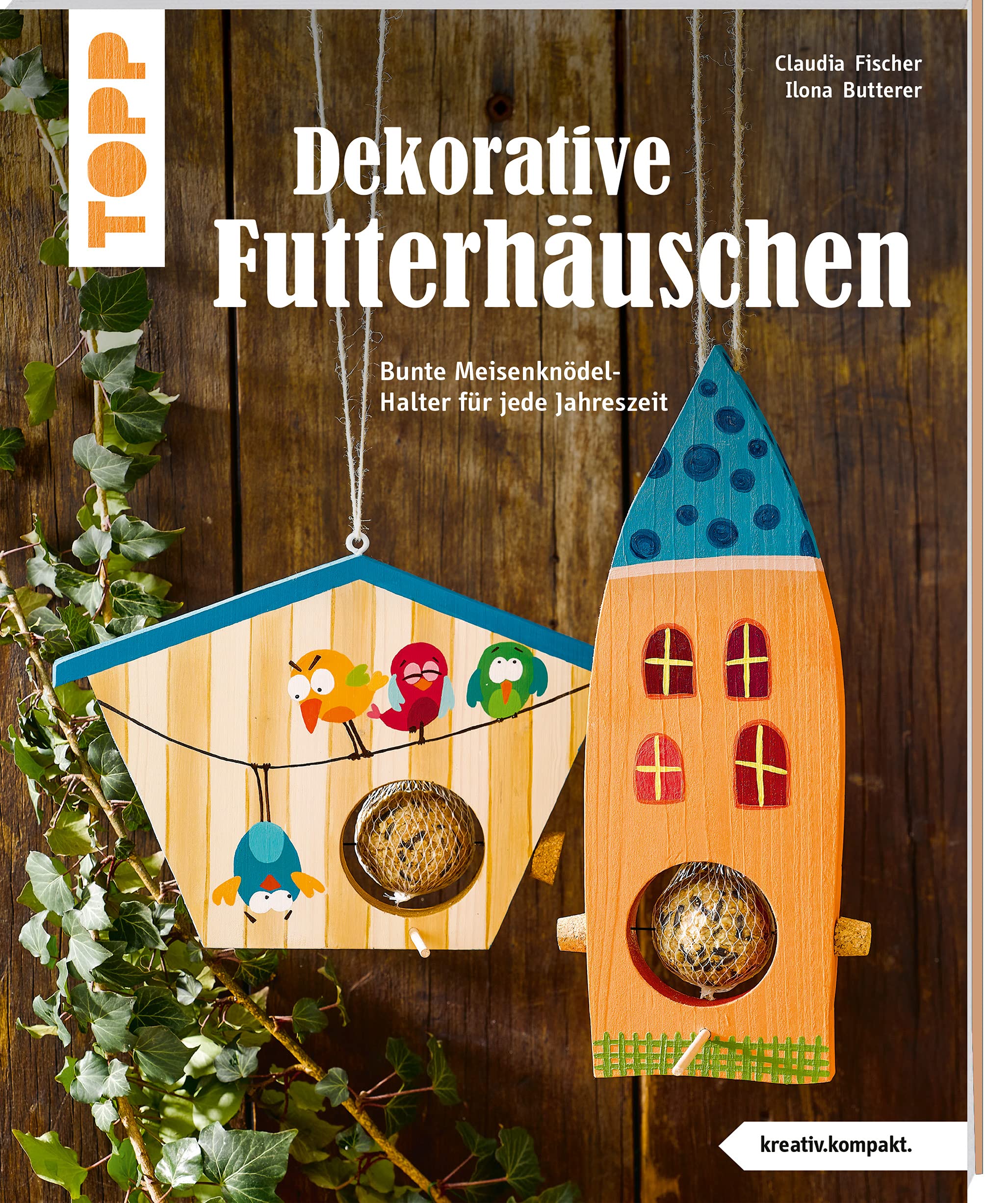 Dekorative Futterhäuschen (kreativ.kompakt): Bunte Meisenknödel-Halter für jede Jahreszeit. Mit rabensicheren Meisenknödel-Haltern. Extra: hilfreiche Tipps & Tricks zur Vogelfütterung: 4387