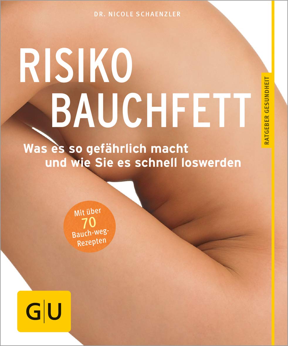Risiko Bauchfett: Was es so gefährlich macht und wie Sie es schnell loswerden (GU Ratgeber Gesundheit)