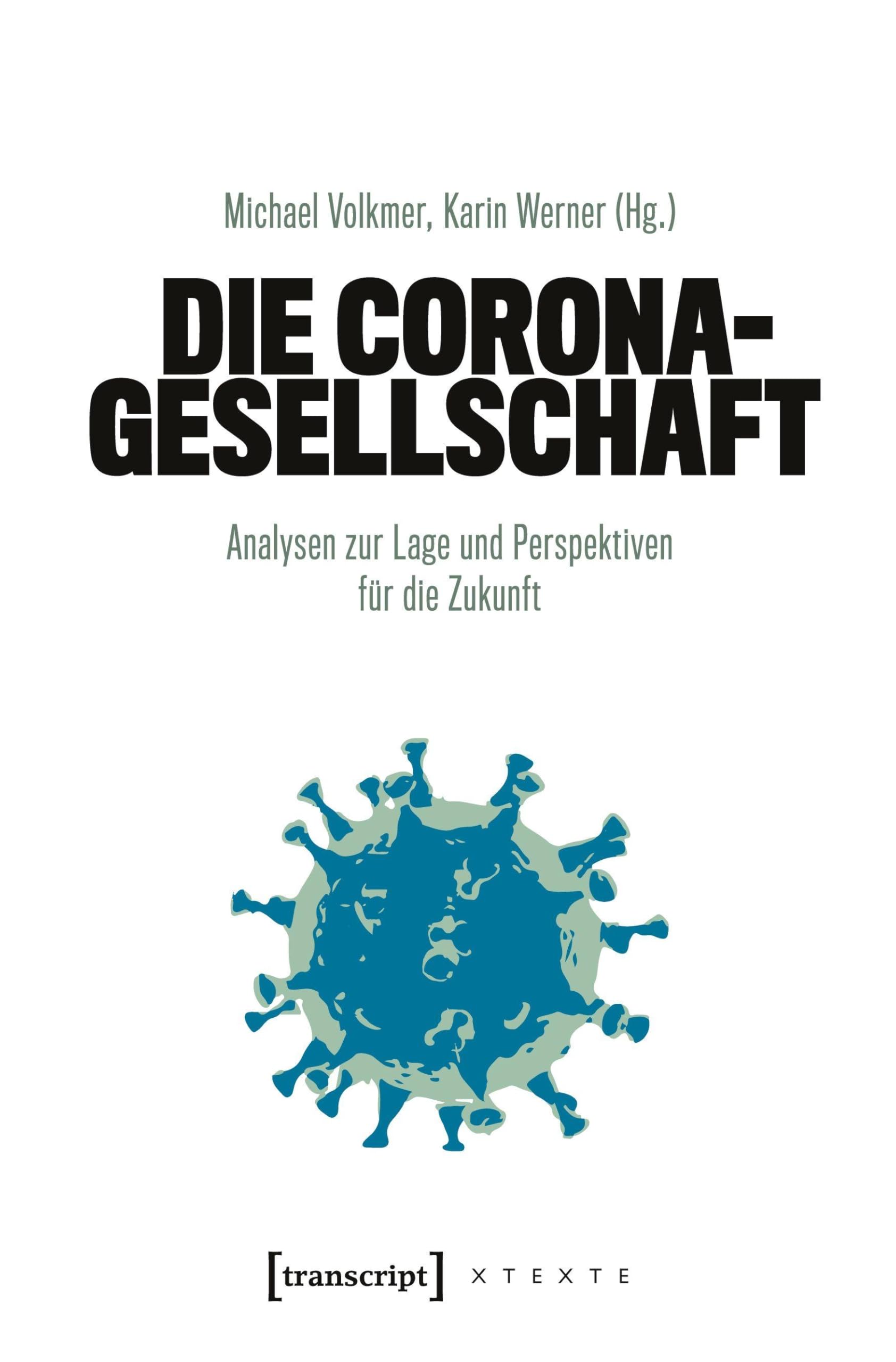 Die Corona-Gesellschaft: Analysen zur Lage und Perspektiven für die Zukunft (X-Texte zu Kultur und Gesellschaft)