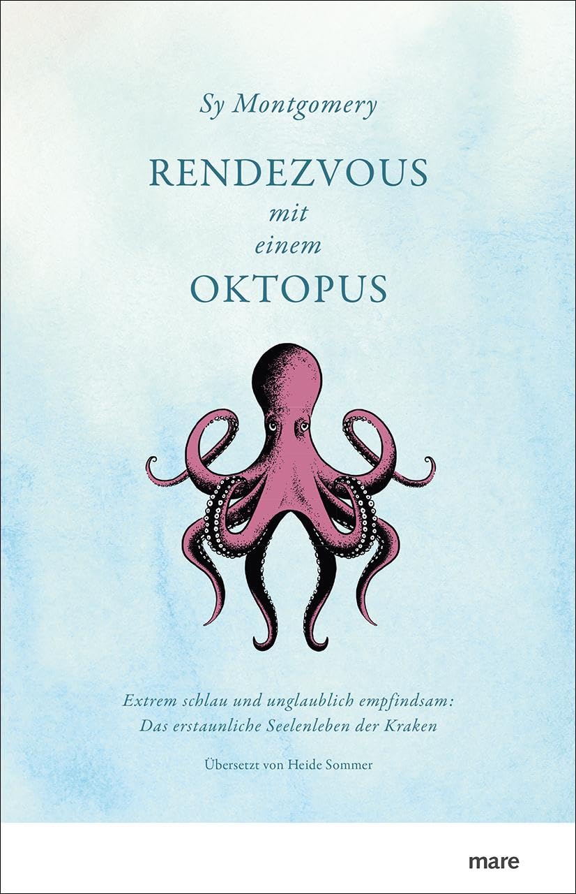 Rendezvous mit einem Oktopus: Extrem schlau und unglaublich empfindsam: Das erstaunliche Seelenleben