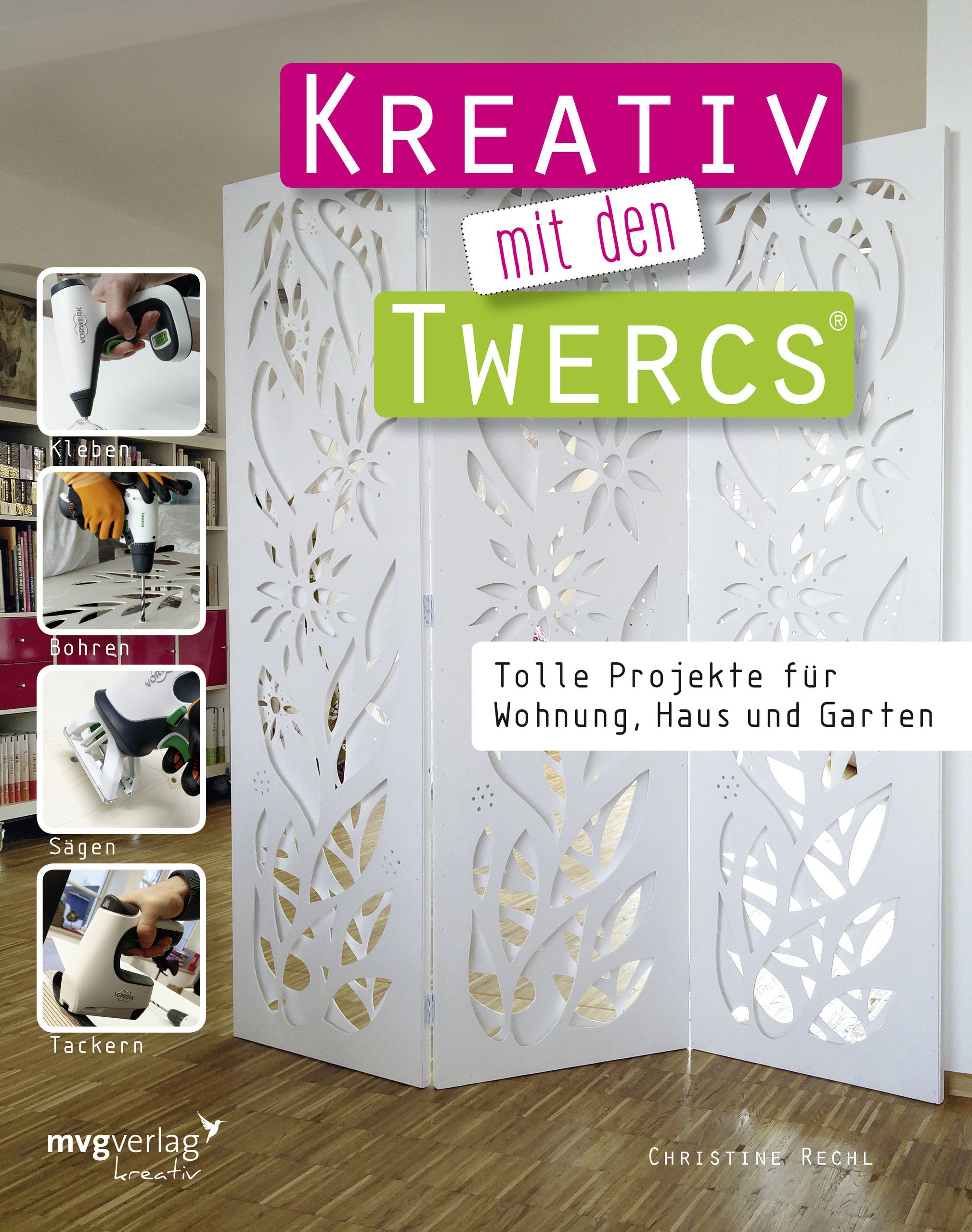 Kreativ mit den Twercs®: Tolle Projekte für Wohnung, Haus und Garten