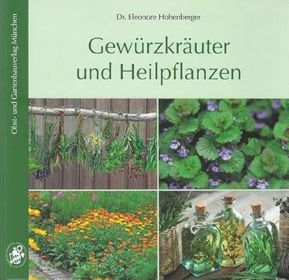 Gewürzkräuter und Heilpflanzen: 77 Gartenkräuter, Anbau, Ernte, Aufbereitung, Inhaltsstoffe, Verwendung