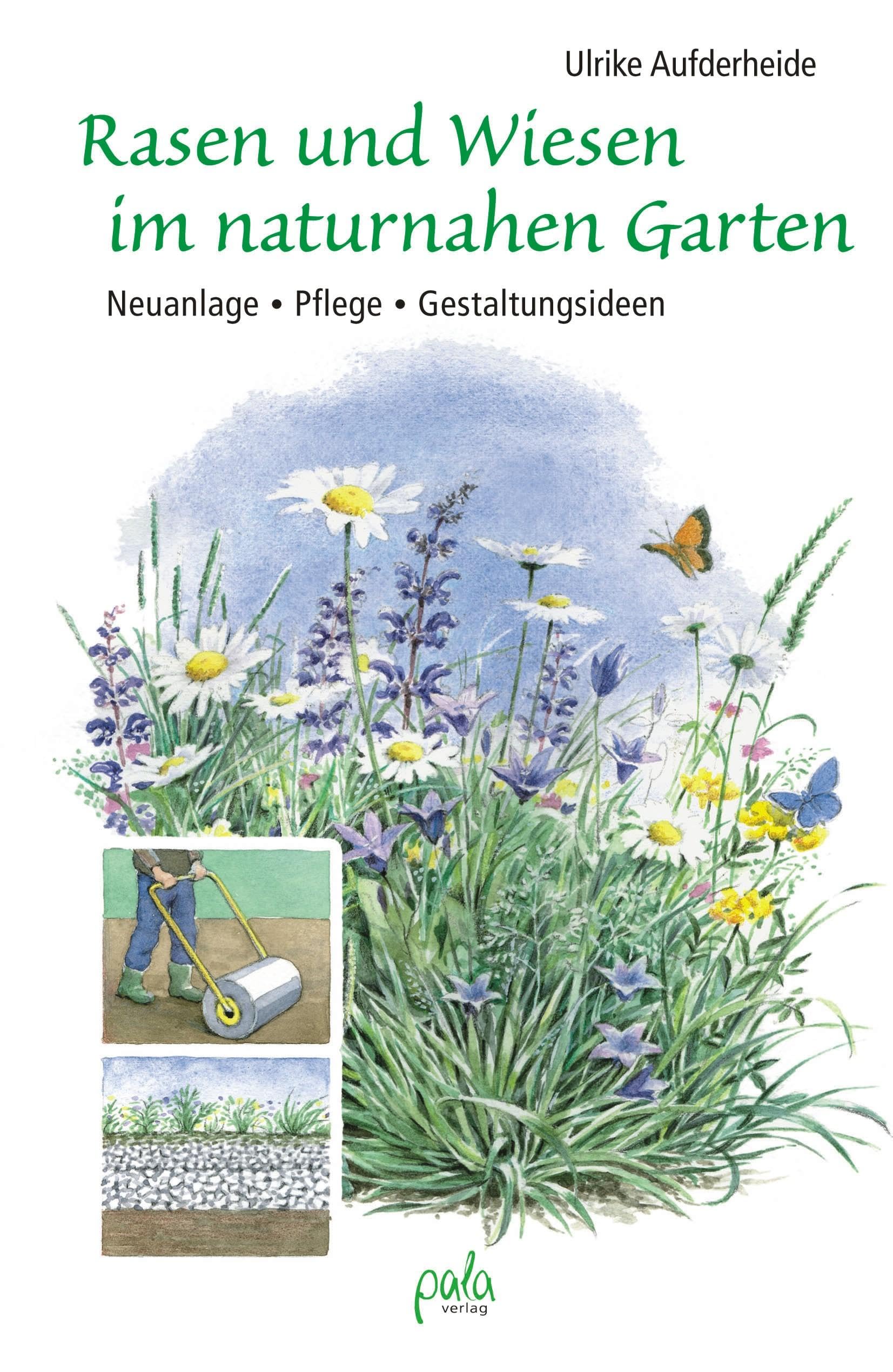 Rasen und Wiesen im naturnahen Garten: Neuanlage - Pflege - Gestaltungsideen