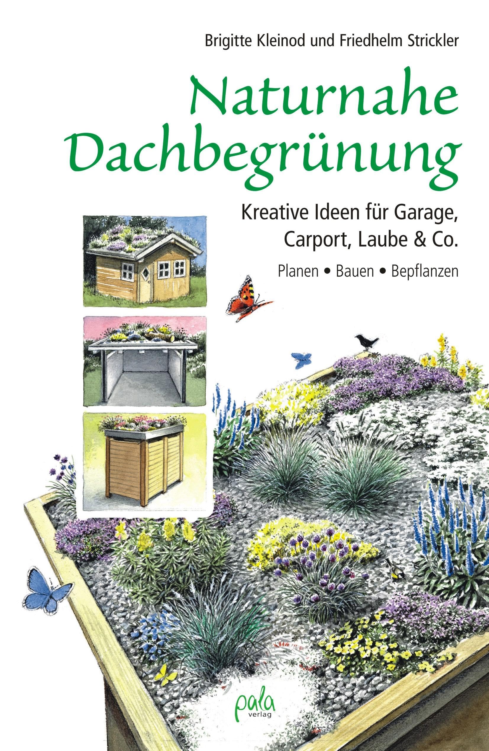 Naturnahe Dachbegrünung: Kreative Ideen für Garage, Carport, Laube & Co. Planen, Bauen, Bepflanzen