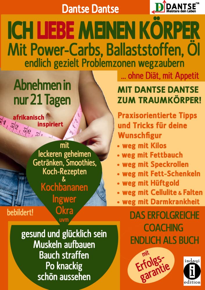 Ich liebe meinen Körper: Mit Power-Carbs, Ballaststoffen, Öl endlich gezielt Problemzonen wegzaubern