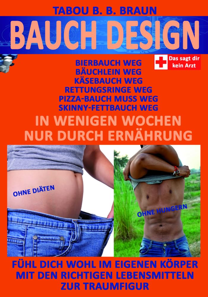 Bauch-Design: Käsebauch weg, Pizzabauch weg, Bäuchlein weg, Skinny-Fettbauch weg, Bierbauch weg, Rettungsringe weg. In wenigen Wochen, nur durch Ernährung: Ohne Hungern, ohne Diät, ohne Verzicht. Fühl