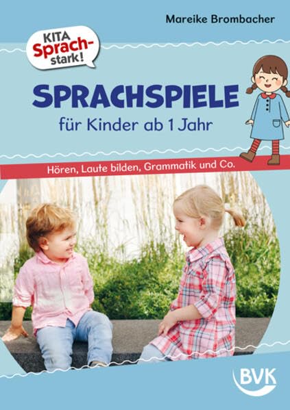 Kita Sprachstark: Sprachspiele für Kinder ab 1 Jahr: Hören, Laute bilden, Grammatik und Co.