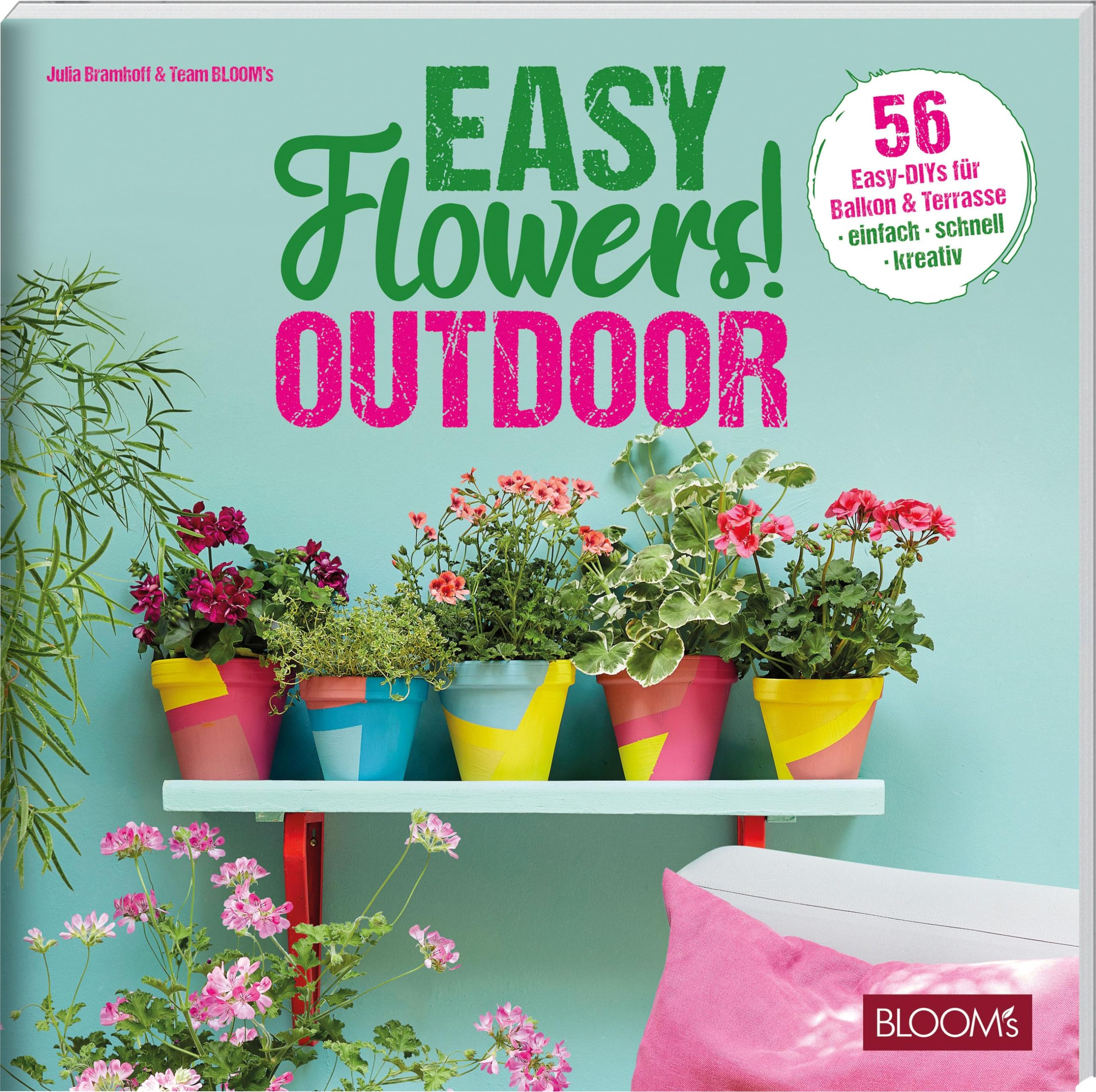 Easy Flowers! Outdoor: 56 Easy-DIYs für Balkon & Terrasse: 1