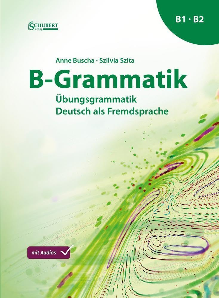 B-Grammatik: Übungsgrammatik Deutsch als Fremdsprache, Sprachniveau B1/B2