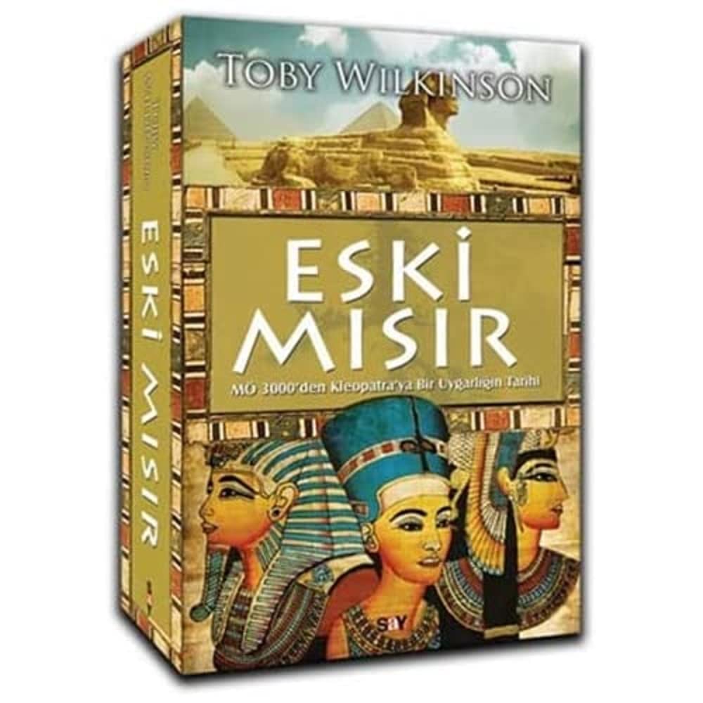 ESKİ MISIR: MÖ 3000'den Kleopatra'ya Bir Uygarlığın Tarihi