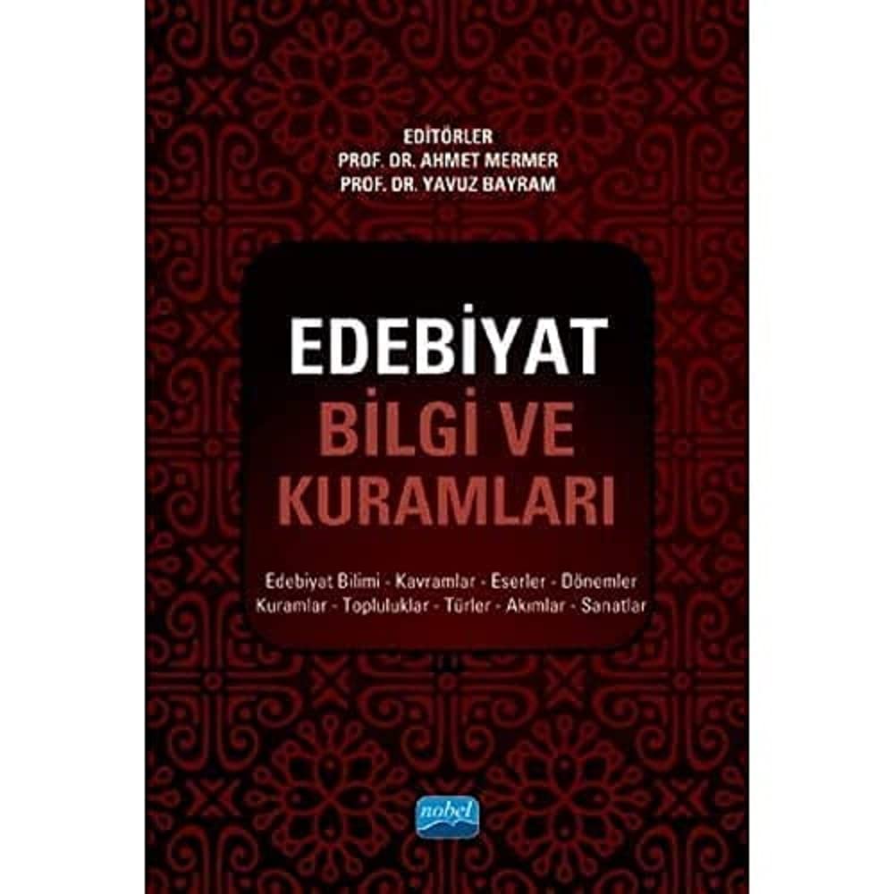 Edebiyat Bilgi ve Kuramları: Edebiyat Bilimi, Kavramlar, Eserler, Dönemler, Kuramlar, Topluluklar, Türler, Akımlar, Sanatlar