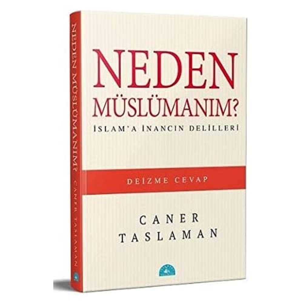 Neden Müslümanım?: İslam'a İnancın Delilleri - Deizme Cevap : İslam'a İnancın Delilleri - Deizme Cevap