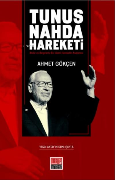 Tunus Nahda Hareketi -Anılar ve Belgelerle Bir İslamî Hareketin Anatomisi: Anılar ve Belgelerle Bir İslami Hareketin Anatomisi