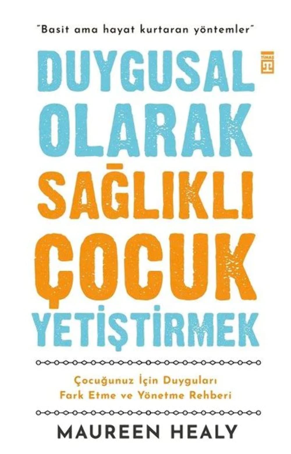 Duygusal Olarak Sağlıklı Çocuk Yetiştirmek: Çocuğumuz İçin Duyguları Fark Etme ve Yönetme Rehberi