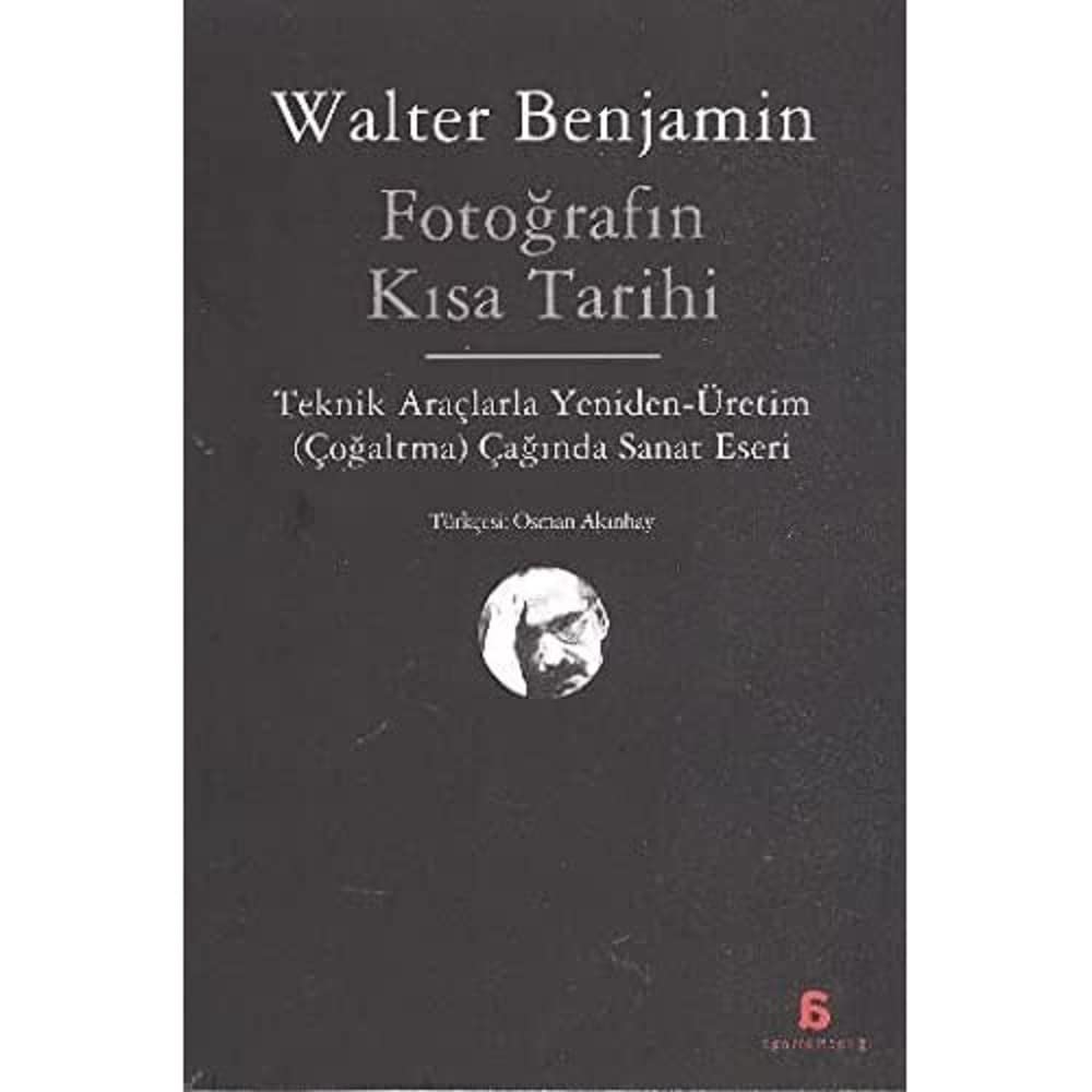 Fotoğrafın Kısa Tarihi: Teknik Araçlarla Yeniden Üretim (Çoğaltma) Çağında Sanat Eseri
