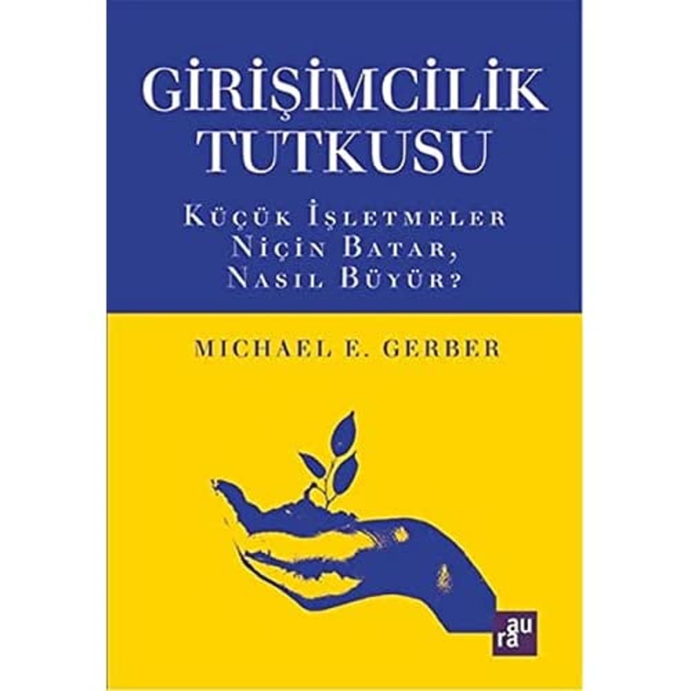 Girişimcilik Tutkusu: Küçük İşletmeler Niçin Batar, Nasıl Büyür