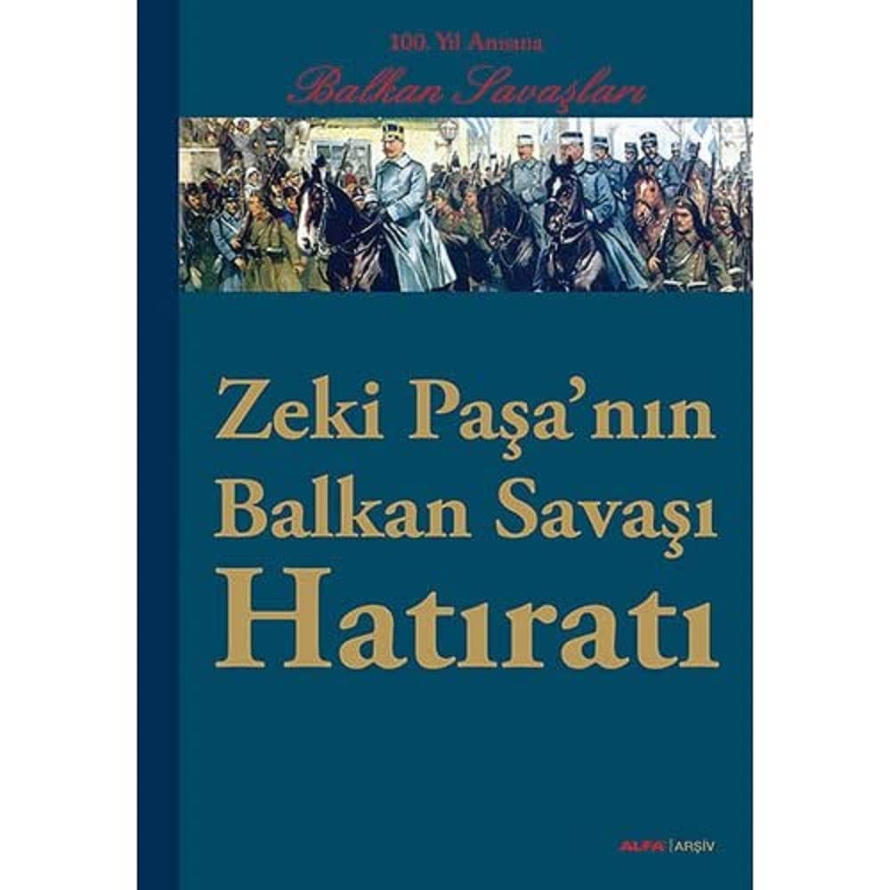 Zeki Paşa'nın Balkan Savaşı Hatıratı: Balkan Savaşları