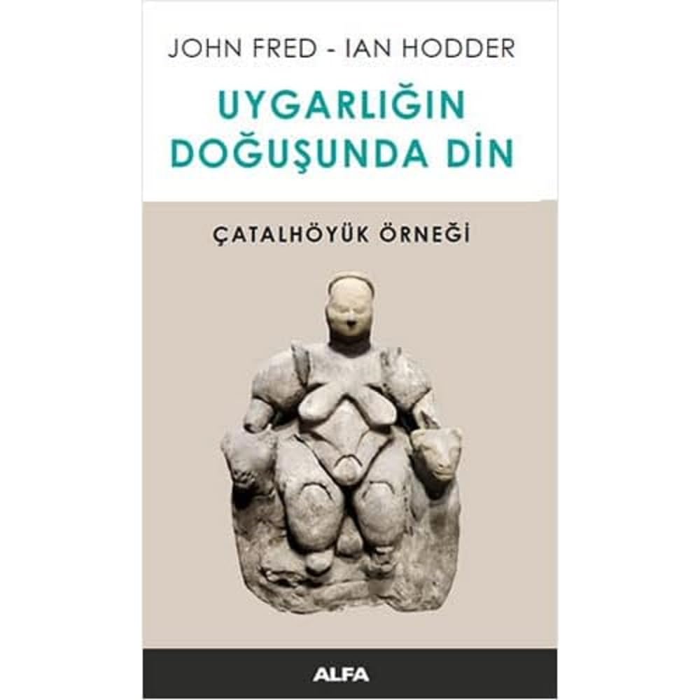 Uygarlığın Doğusunda Din: Çatalhöyük Örneği