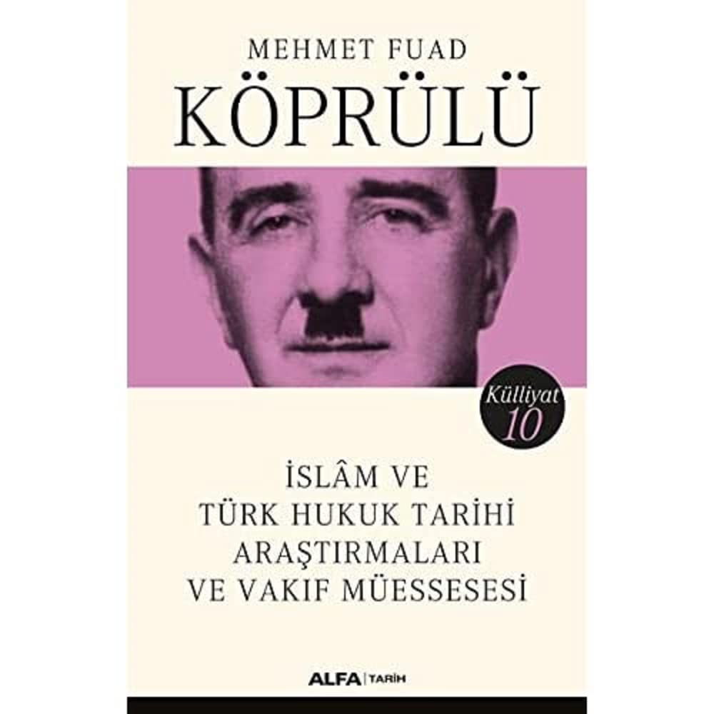 İslam ve Türk Hukuk Tarihi Araştırmaları ve Vakıf Müessesesi: Mehmet Fuad Köprülü Külliyatı 10