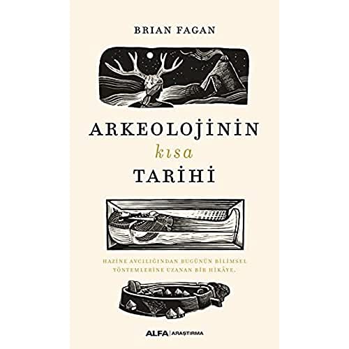 Arkeolojinin Kısa Tarihi: Hazine Avcılığından Bugünün Bilimsel Yöntemlerine Uzanan Bir Hikaye