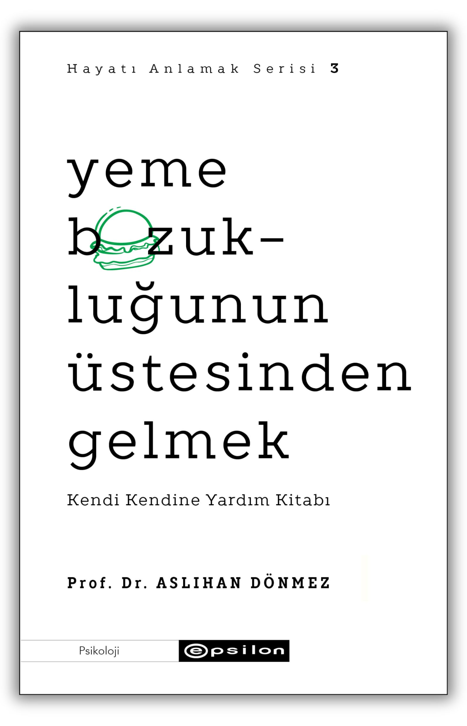 Hayatı Anlamak Serisi 3 - Yeme Bozukluğunun Üstesinden Gelmek: Kendi Kendine Yardım Kitabı