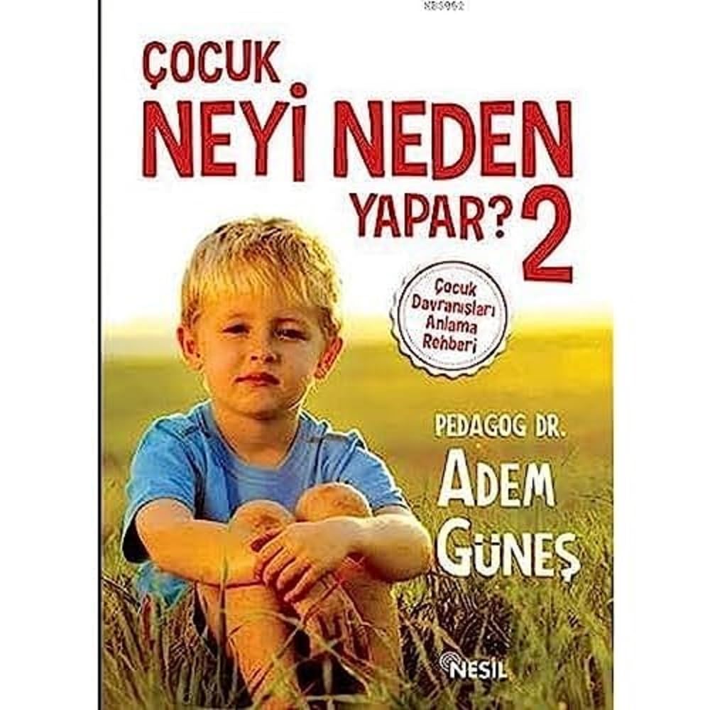 Çocuk Neyi Neden Yapar? - 2: Çocuk Davranışları Anlama Rehberi