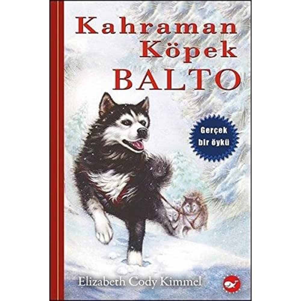 Kahraman Köpek Balto (Ciltli): Gerçek Bir Öykü