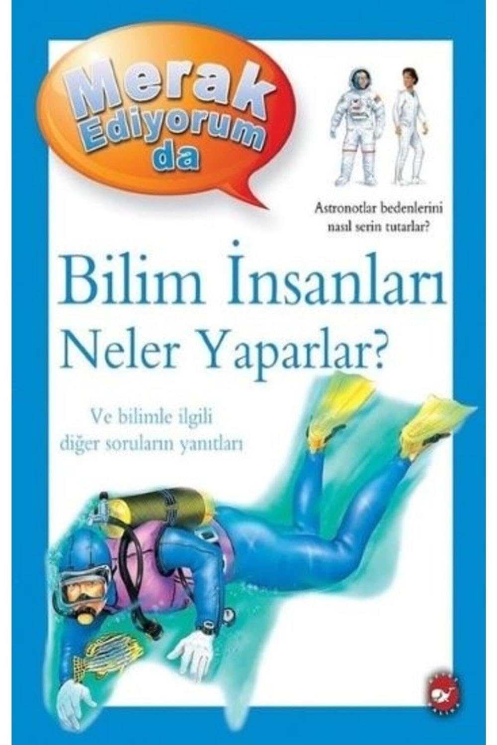 Merak Ediyorum Da - Bilim İnsanları Neler Yaparlar?