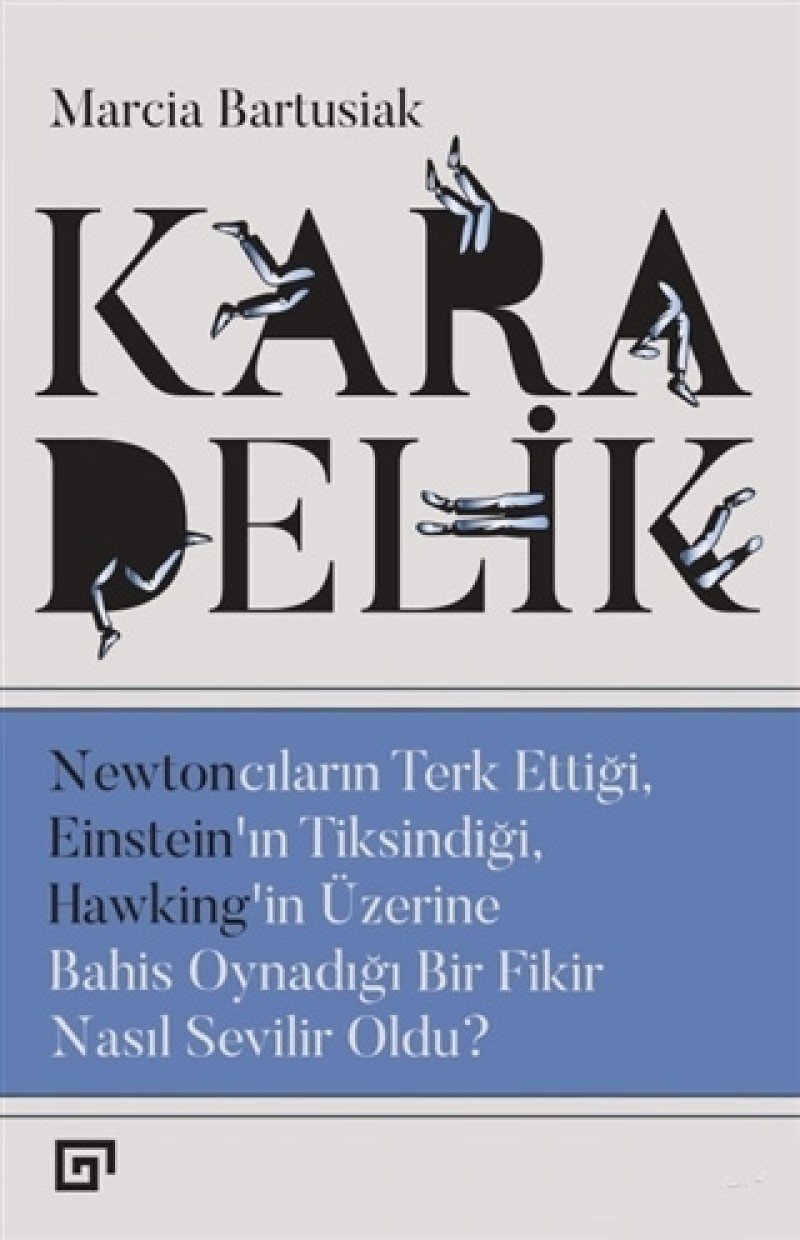 Kara Delik: Newtoncıların Terk Ettiği, Einstein'ın Tiksindiği, Hawking'in Üzerine Bahis Oynadığı Bir Fikir Nasıl Sevilir Oldu?