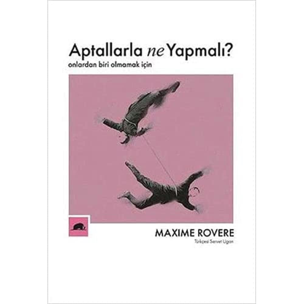 Aptallarla Ne Yapmalı?: Onlardan Biri Olmamak İçin