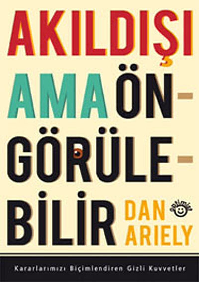 Akıldışı Ama Öngörülebilir: Kararlarımızı Biçimlendiren Gizli Kuvvetler (Kapak Değişebilir)