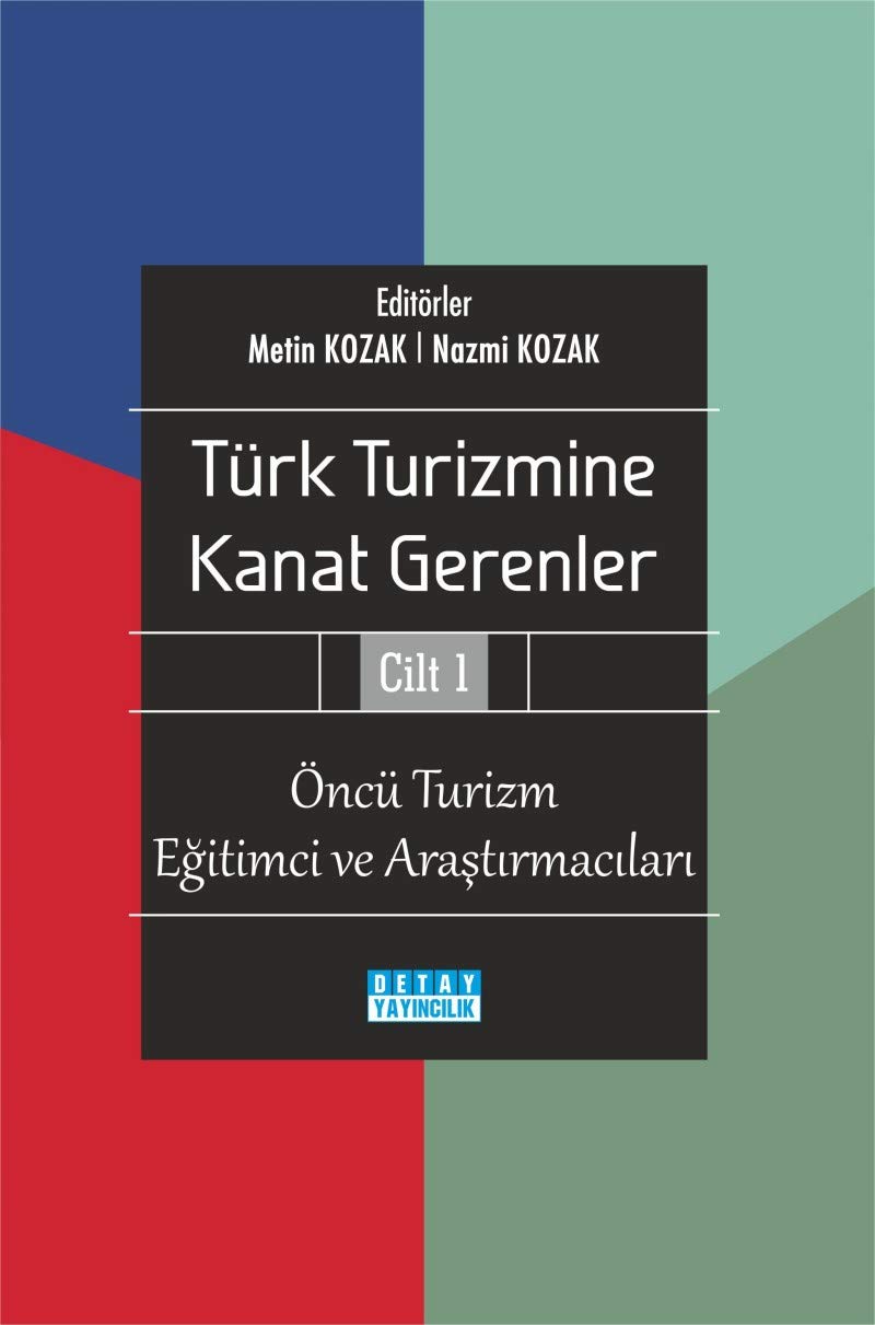 Türk Turizmine Kanat Gerenler Cilt 1: Öncü Turizm Eğitimci ve Araştırmacıları