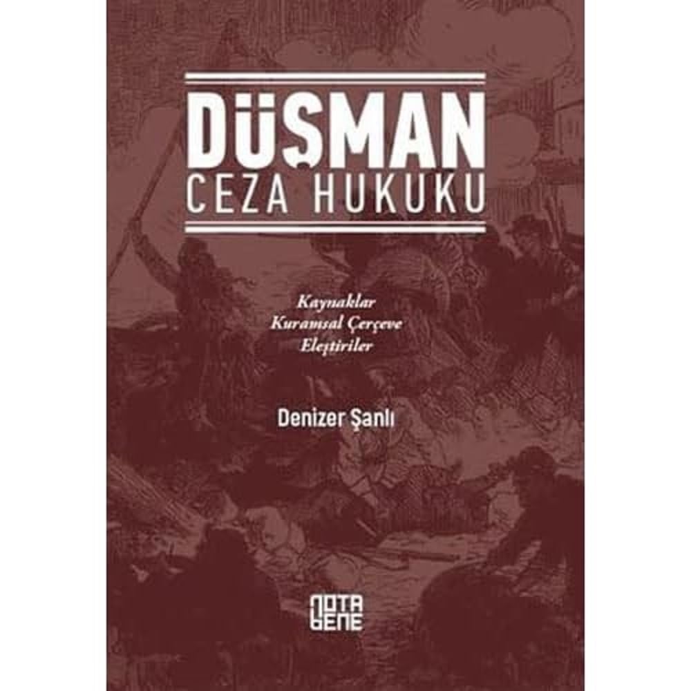 Düşman Ceza Hukuku: Kaynaklar - Kuramsal Çerçeve - Eleştiriler