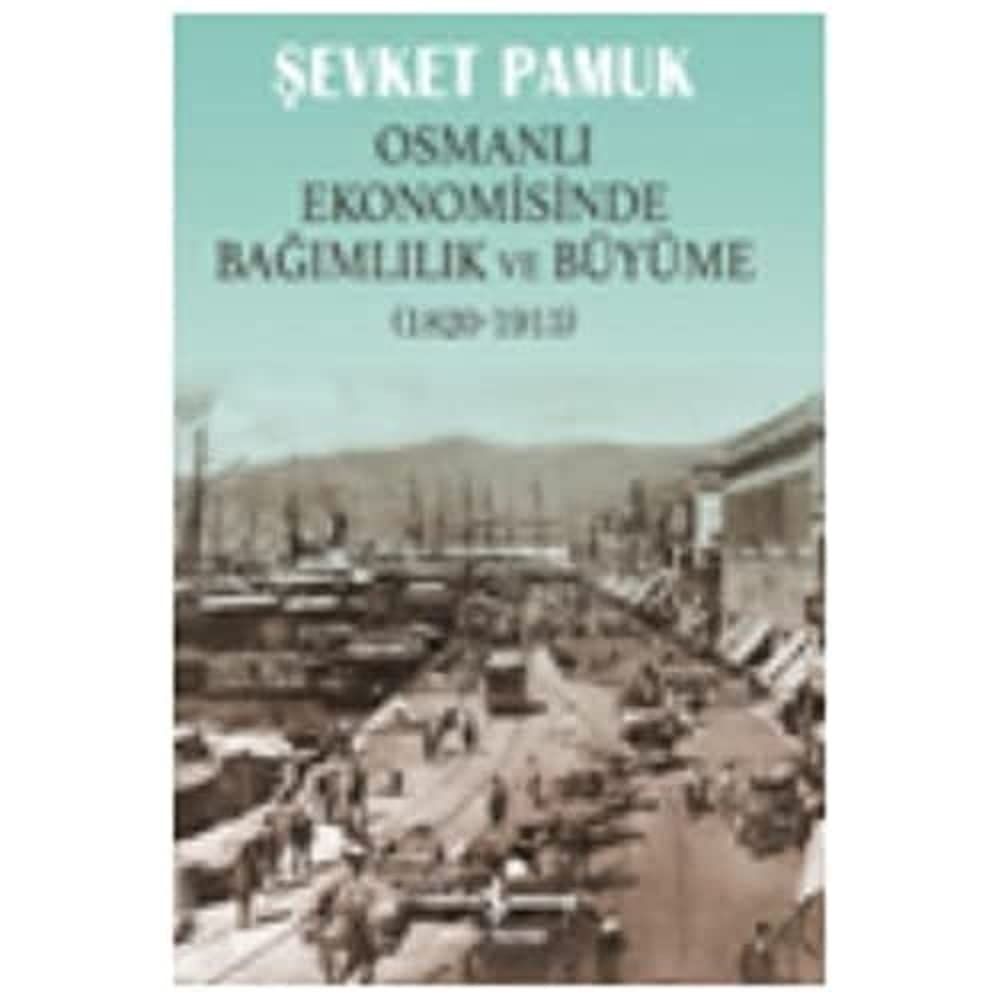 Osmanlı Ekonomisinde Bağımlılık ve Büyüme 1820 1913