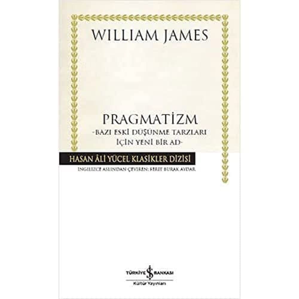 Pragmatizm: –Bazı Eski Düşünme Tarzları İçin Yeni Bir Ad-
