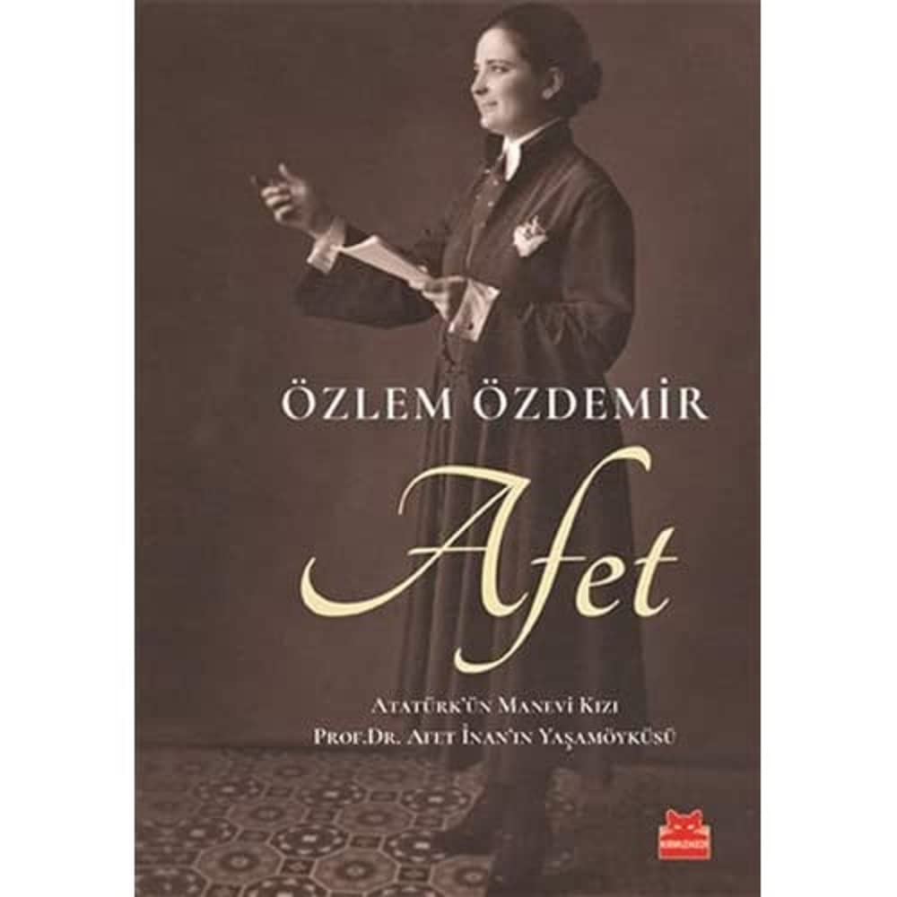 Afet: Atatürk'ün Manevi Kızı Prof. Dr. Afet İnan'ın Yaşamöyküsü
