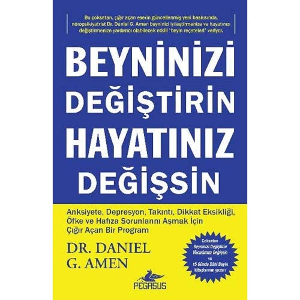 Beyninizi Değiştirin Hayatınız Değişsin: Anksiyete, Depresyon, Takıntı, Dikkat Eksikliği, Öfke ve Ha