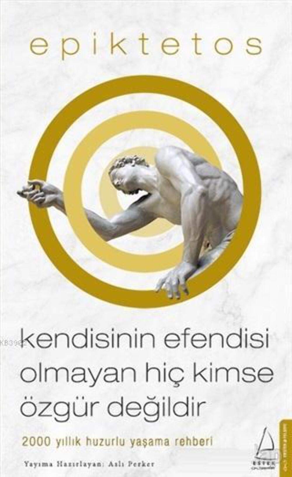 Kendisinin Efendisi Olmayan Hiç Kimse Özgür Değildir: 2000 Yıllık Huzurlu Yaşama Rehberi