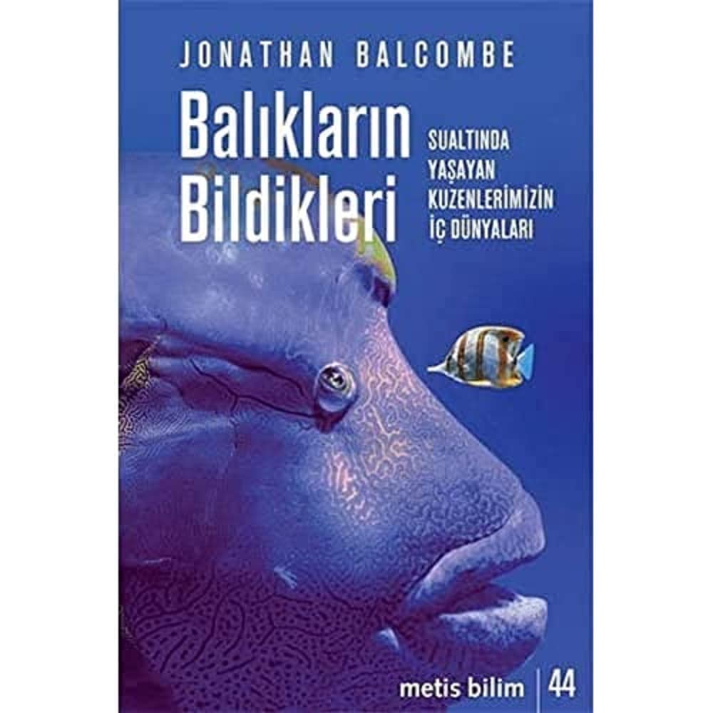 Balıkların Bildikleri: Sualtında Yaşayan Kuzenlerimizin İç Dünyaları