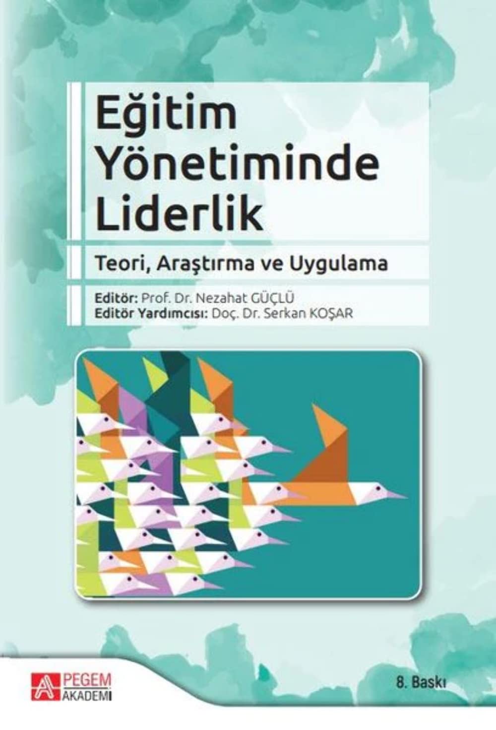 Eğitim Yönetiminde Liderlik: Teori, Araştırma ve Uygulama