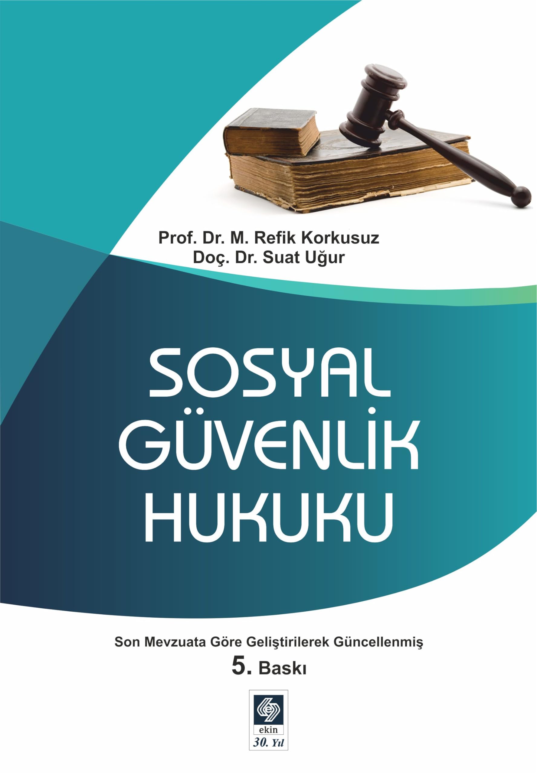 Sosyal Güvenlik Hukuku: Son Mevzuata Göre Geliştirilerek Güncellenmiş