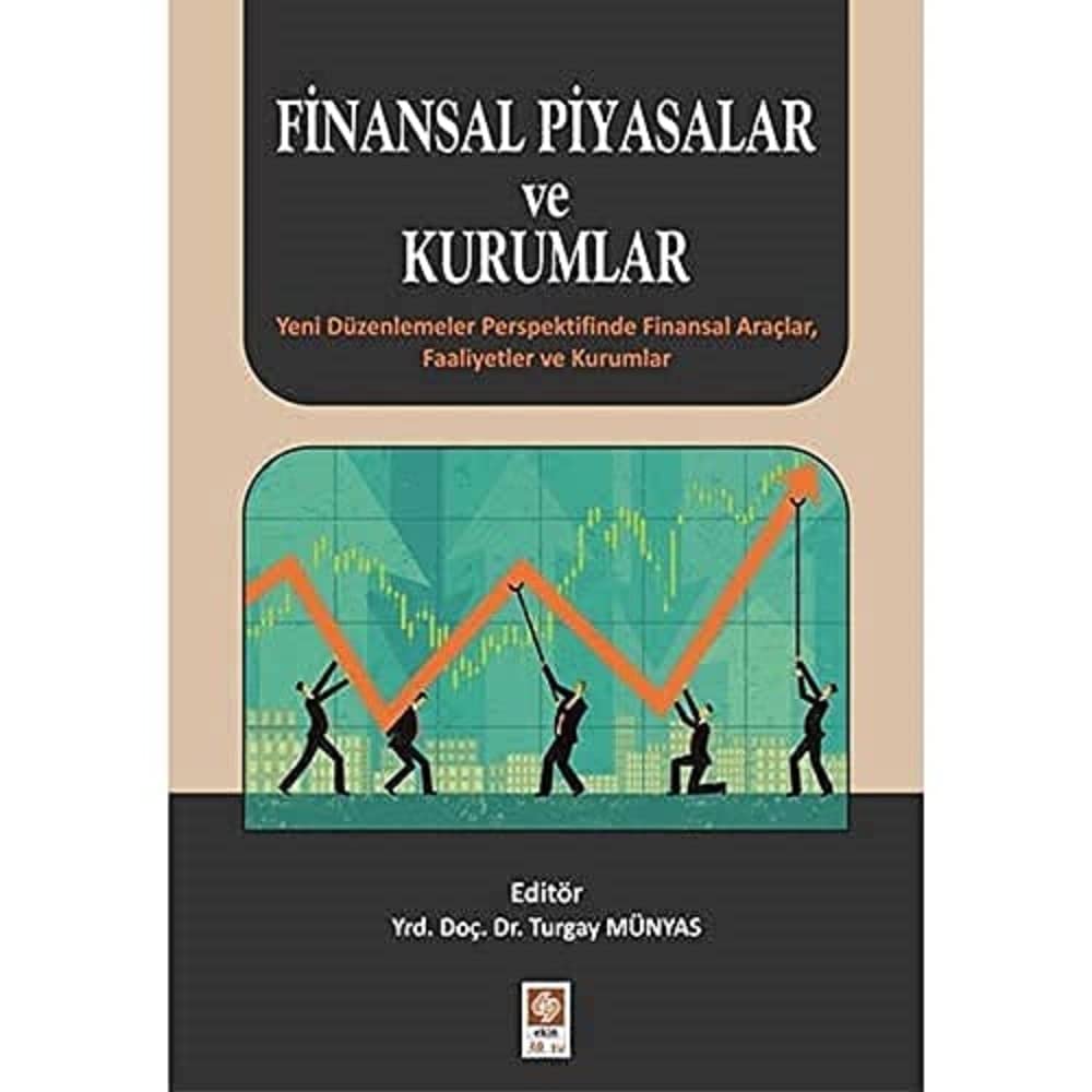 Finansal Piyasalar ve Kurumlar: Yeni Düzenlemeler Perspektifinde Finansal Araçlar, Faaliyetler ve Kurumlar