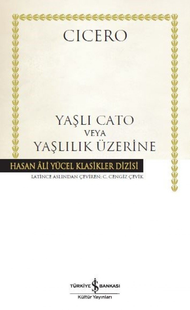Yaşlı Cato veya Yaşlılık Üzerine: Hasan Ali Yücel Klasikler Dizisi