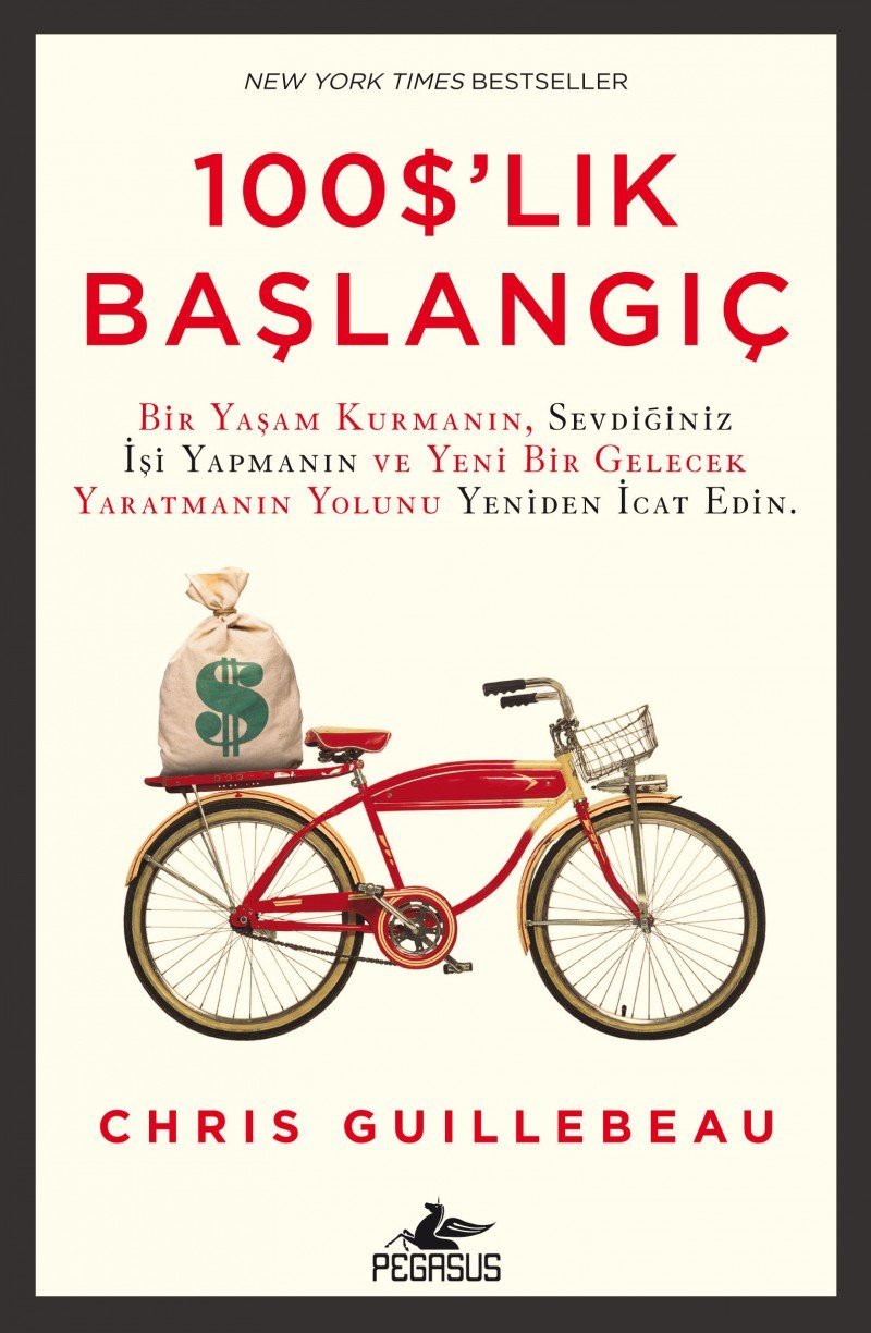 100 Dolarlık Başlangıç: Bir Yaşam Kurmanın, Sevdiğiniz İşi Yapmanın ve Yeni Bir Gelecek Yaratmanın Yolunu Yeniden İcat Edin